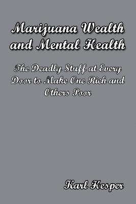 Marijuana Wealth and Mental Health: The Deadly Stuff at Every Door to Make One Rich and Others Poor