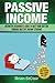 Passive Income: Definitive ...