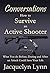 How to Survive an Active Shooter: What You do Before, During and After an Attack Could Save Your Life (Conversations)