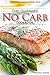 The Ultimate No Carb Cookbook - Your Guide to Making No Carb Meals: The Only No Carb Diet Guide You Will Ever Need