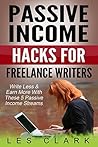 Passive Income Hacks for Freelance Writers: Write Less, Earn More And Enjoy Residual Income