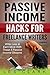Passive Income Hacks for Freelance Writers: Write Less, Earn More And Enjoy Residual Income