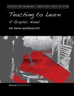 Teaching to Learn: A Graphic Novel (Constructing Knowledge: Curriculum Studies in Action, 12)