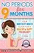 No Periods For 9 Months: Your Month by Month Guide For A Happy and Healthy Pregnancy