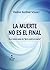 LA MUERTE NO ES EL FINAL: La continuación de Me Lo Contó Un Muerto (Más Allá de la Muerte) (Spanish Edition)