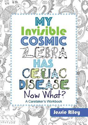 My Invisible Cosmic Zebra Has Celiac Disease—Now What? (Paperback)