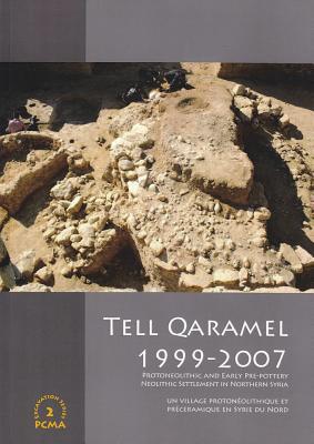 Tell Qaramel 1999-2007: Protoneolithic and Early Pre-pottery Neolithic Settlement in Northern Syria (English and French Edition)