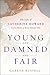Young and Damned and Fair: The Life of Catherine Howard, Fifth Wife of King Henry VIII