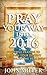 Pray Your Way Into 2016: Powerful Prayers To Unleash Your Destiny Throughout The Year 2016 (Pray Your Way Into 2016 Series)