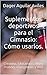 Suplementos deportivos para el Gimnasio: Cómo usarlos.: Creatina, Glutamina, Whey Protein, energéticos y más (Spanish Edition)