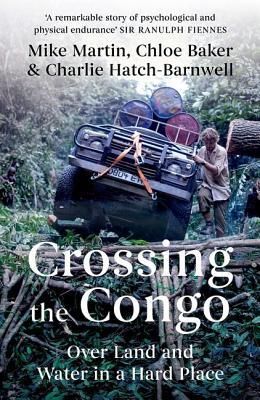 Crossing the Congo: Over Land and Water in a Hard Place (Hardcover)