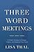 Three Word Meetings: A Simple Strategy to Engage, Inspire, and Empower Your Team