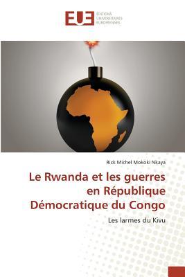Le Rwanda et les guerres en République Démocratique du Congo: Les larmes du Kivu (French Edition)