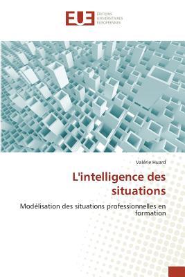 L'intelligence des situations: Modélisation des situations professionnelles en formation (Omn.Univ.Europ.) (French Edition)