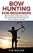 Bow Hunting For Beginners: ...