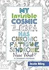My Invisible Cosmic Zebra Has Chronic Fatigue Syndrome—Now What? by Jessie Riley
