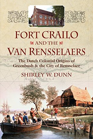 Fort Crailo and the Van Rensselaers: The Dutch Colonial Origins of Greenbush & the City of Rensselaer (Paperback)