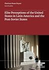 Elite Perceptions of the United States in Latin America and the Post-Soviet States (Chatham House Report)