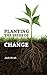 Planting the Seeds of Change: Growing Health, Wealth, and Happiness From the Inside Out