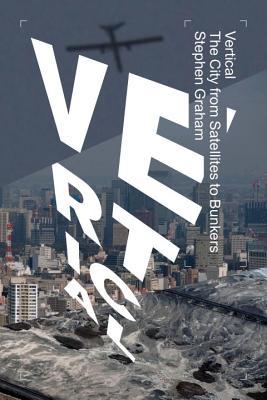 Vertical: The City from Satellites to Bunkers (Hardcover)