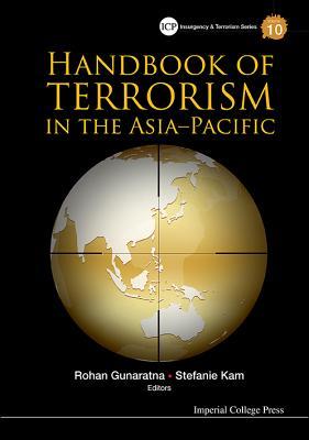 HANDBOOK OF TERRORISM IN THE ASIA-PACIFIC (Imperial College Press Insurgency and Terrorism, 10)