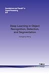 Deep Learning in Object Recognition, Detection, and Segmentation (Foundations and Trends(r) in Signal Processing)