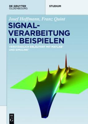 Signalverarbeitung in Beispielen: Verstandlich Erlautert Mit MATLAB Und Simulink (de Gruyter Studium)