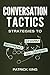 Conversation Tactics: Strategies to Charm, Befriend, and Defend