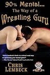 90% Mental - The Way of a Wrestling Guru