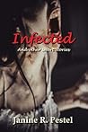 Infected and Other Short Stories by Janine R. Pestel