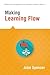 Making Learning Flow (A Quick Guide to Integrating Flow Theory in Classroom Management to Drive Student Engagement)