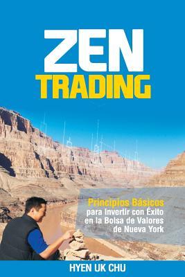Zen Trading: Principios Básicos para Invertir con Éxito en la Bolsa de Nueva York (Spanish Edition)