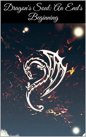 Dragon's Soul: An End's Beginning (Kindle Edition)