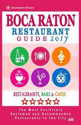 Boca Raton Restaurant Guide 2017: Best Rated Restaurants in Boca Raton, Florida - 400 Restaurants, Bars and Cafes Recommended for Visitors, 2017