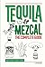 Tequila & Mezcal: The Complete Guide