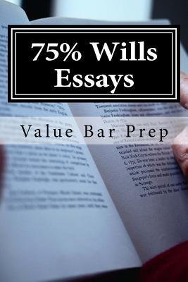 75% Wills Essays: Wills Counts as One of the Most Frequently Tested Bar Exam Subjects. Stick with the Common Law Doctrines and Add Statutory Law as Needed. Don't Panic. Once You Know the Structure That Your Essay Should Conform To, You Will Probably Wr...