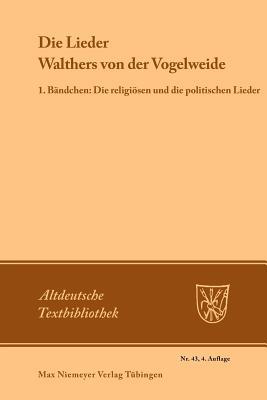 Die Lieder Walthers von der Vogelweide: 1. Bändchen: Die religiösen und die politischen Lieder (Altdeutsche Textbibliothek, 43) (German Edition)