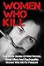 Women Who Kill: True Crime Stories Of Killer Women, Serial Killers And Psychopathic Women Who Kill For Pleasure (True Crime, True Crime Stories, Women Who Kill, Serial Killers)