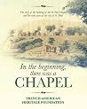 In the Beginning, there was a Chapel In the Beginning, there was a Chapel