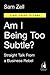 Am I Being Too Subtle?: Straight Talk From a Business Rebel