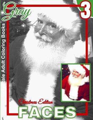 Grayscale Adult Coloring Books Gray Faces 3 Christmas Edition: Coloring Book for Grown-Ups