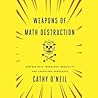 Weapons of Math Destruction by Cathy O'Neil Weapons of Math Destruction by Cathy O'Neil