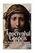 The Apocryphal Gospels: The History of the New Testament Apocrypha Not Included in the Bible