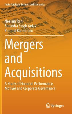 Mergers and Acquisitions: A Study of Financial Performance, Motives and Corporate Governance (India Studies in Business and Economics)