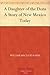 A Daughter of the Dons A Story of New Mexico Today