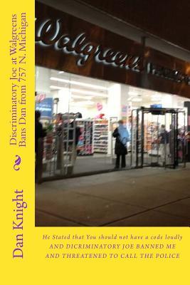 Discriminatory Joe at Walgreens Bans Dan from 757 N. Michigan: He Stated That You Should Not Have a Code Loudly (Paperback)
