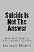 Suicide Is Not The Answer: ...