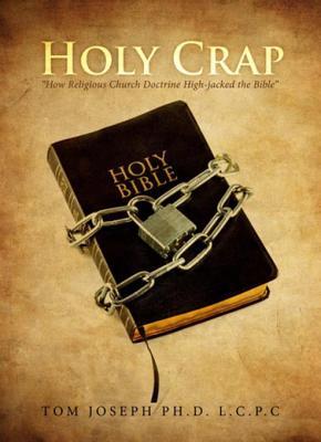 Holy Crap: How Religious Church Doctrine High-Jacked the Bible