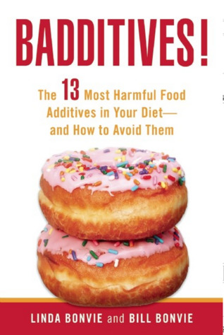 Badditives! : The 13 Most Harmful Food Additives in Your Diet?and How to Avoid Them