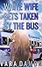 White Wife Gets Taken by the Bus (White Wife Gets Taken (A Series of Ganging Stories) Book 1)